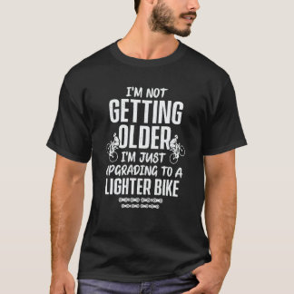 T-shirt Cycling I'm Not Getting Older I'm Just Upgrading