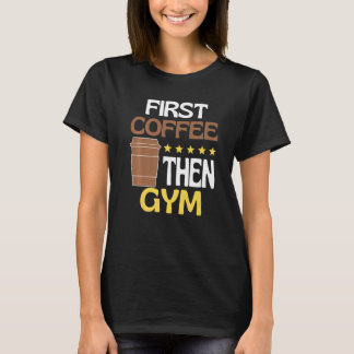 T-shirt D'abord Café Puis Gym Caféine   Gym
