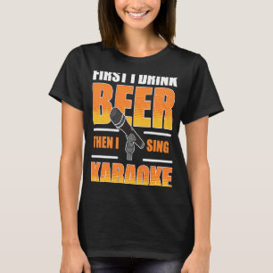 T-shirt D'Abord Je Bois De La Bière Puis Je Chante Karaoké
