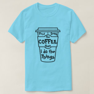 T-shirt D'abord je bois du café alors que je fais les