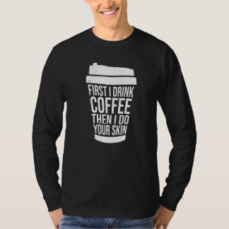 T-shirt D'abord je bois du café puis je traite votre peau