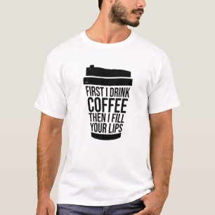 T-shirt D'Abord Je Bois Du Café Que Je Remplis Vos Lèvres