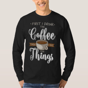 T-shirt D'Abord Je Bois Le Café Café Caffeine Cup Cadeau F