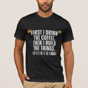 T-shirt D'abord je bois le café puis je construis des chos