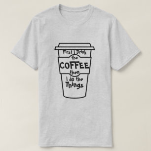 T-shirt D'abord je bois le café puis je fais les choses.