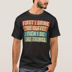 T-shirt D'Abord Je Bois Le Café Puis Je Fais Les Choses Di