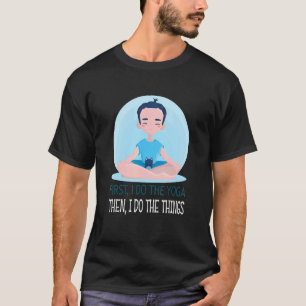 T-shirt D'abord je fais le yoga puis je fais les choses 1
