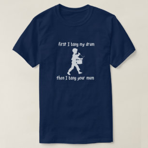 T-SHIRT D'ABORD JE FRAPPE MON TAMBOUR ALORS QUE JE FRAPPE
