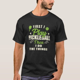 T-shirt D'abord je joue Pickleball puis je fais les choses