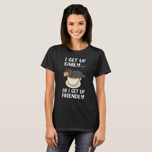 T-shirt Dachshund Dog I Get Up Early Coffee Funny Puppy Do (Devant entier)