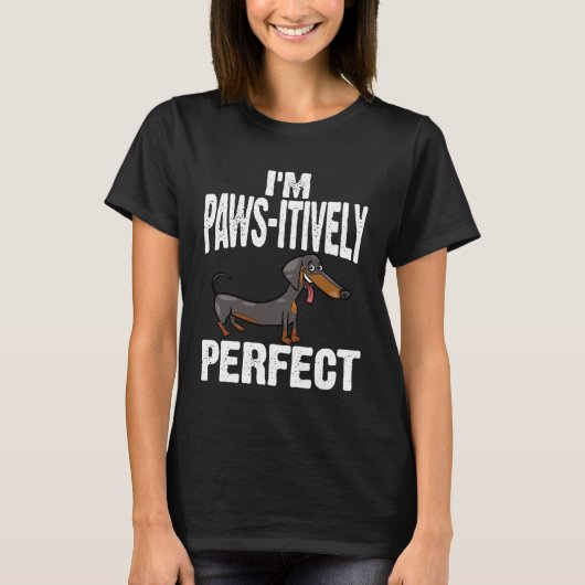 T-shirt Dachshund I m Paws Itively Perfect (Devant)