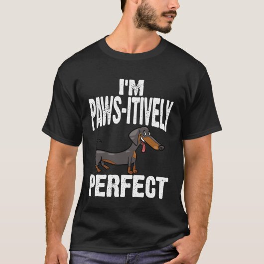 T-shirt Dachshund I m Paws Itively Perfect (Devant)