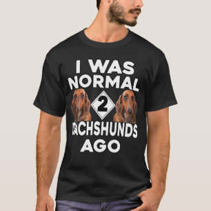 T-shirt Dachshund J'Étais Normal Il Y A 2 Daschunds