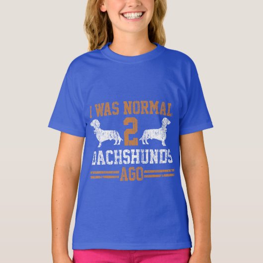 T-shirt Dachshund Wiener I Was Normal 2 Two Dog (Devant)