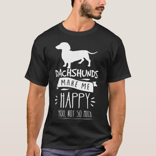 T-shirt Dachshunds Me Rendre Heureux Tu N'Es Pas Si Drôle (Devant)
