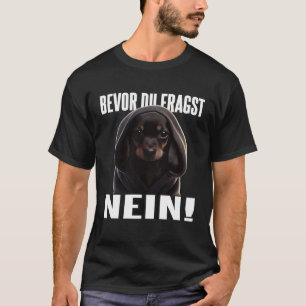 T-shirt Dackel Spruch Lustig Geschenk I Bevor du fragst Ne