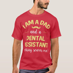T-shirt Dad And Dental Assistant Nothing Scares Me Cool Da