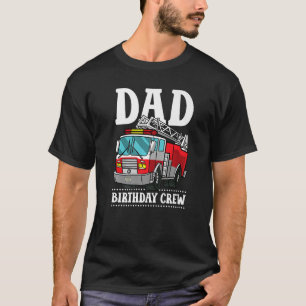 T-shirt Dad Birthday Crew Fire Truck Firefighter Fireman P