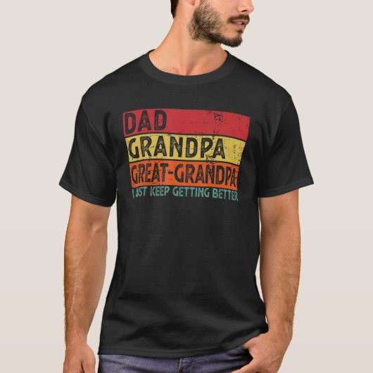 T-shirt Dad Grandpa Great Grandpa I Just Keep Getting Bett (Devant)