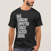 T-shirt Dad Husband Computer Science Teacher Legend (Devant)