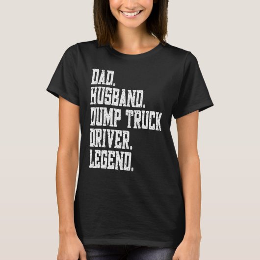 T-shirt Dad Husband Dump Truck Driver Legend (Devant)