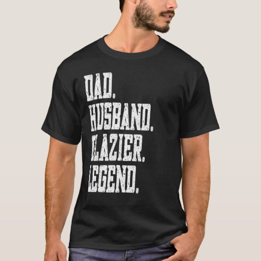 T-shirt Dad Husband Glazier Legend (Devant)