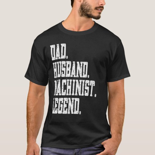 T-shirt Dad Husband Machinist Legend (Devant)