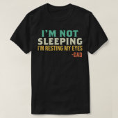 T-shirt Dad  I'm Not Sleeping I'm Resting My Eyes Father's (Design devant)