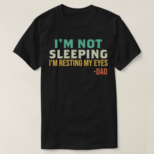 T-shirt Dad  I'm Not Sleeping I'm Resting My Eyes Father's (Design devant)