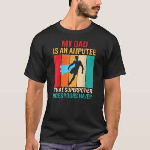 T-shirt Dad Is An Amputee Recovery Funny Leg Arm Amputee