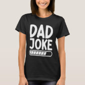 T-shirt Dad Joke Loading Best Daddy Ever Fathers Day Fathe (Devant)