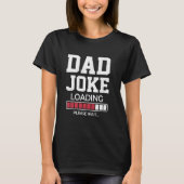 T-shirt Dad Joke Loading Funny Father Dad Humor (Devant)
