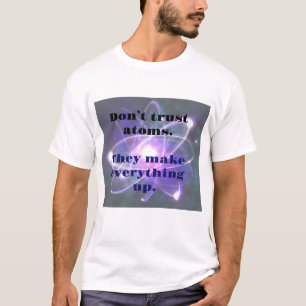 T-shirt DAD JOKE : Ne fais pas confiance aux atomes... Ils