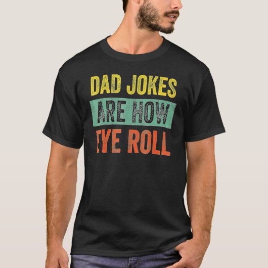 T-shirt Dad Jokes Are How Eye Roll Dad Daddy Pun Joke (Devant)