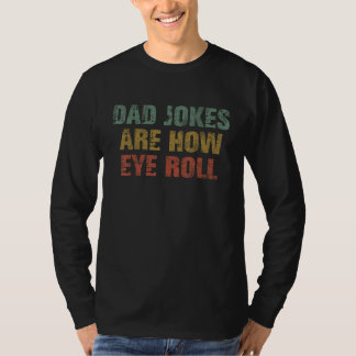 T-shirt Dad Jokes Are How Eye Roll Dad Papa Father Day