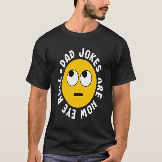 T-shirt Dad Jokes Are How Eye Roll Daddy 1 (Devant)