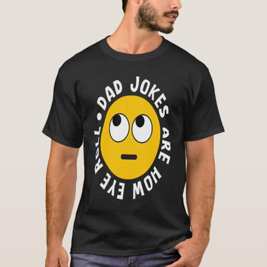 T-shirt Dad Jokes Are How Eye Roll Daddy 4 (Devant)