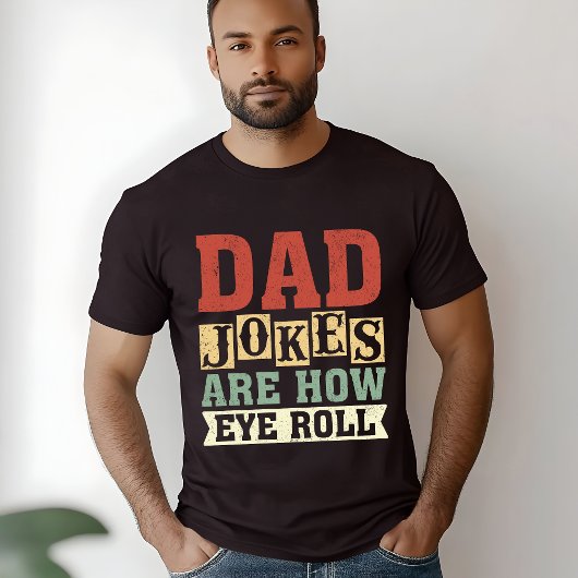 T-shirt Dad Jokes Are How Eye Roll – Funny Gift for Dad