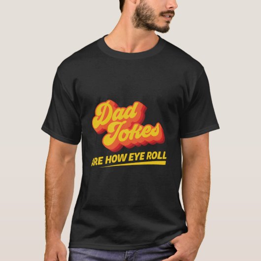 T-shirt Dad Jokes Are How Eye Roll Pun Quote (Devant)