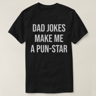 T-shirt  dad jokes make me a pun-star
