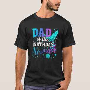T-shirt Dad Of The Birthday Mermaid Family Matching Party 
