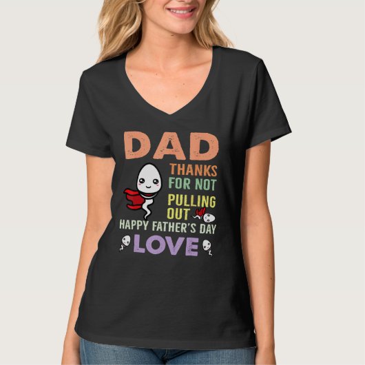 T-shirt Dad Thanks For Not Pulling Out  Happy Father s Day (Devant)