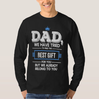 T-shirt Dad We Have Tried Find  But We Already Belong To Y