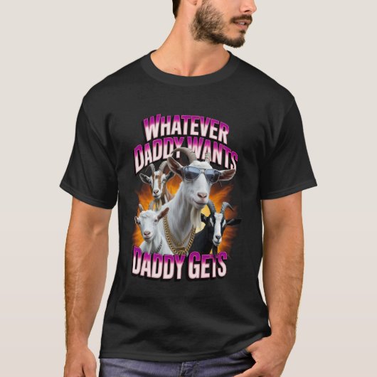 T-shirt Daddy Want Daddy Gets Funny Goat Meme Bootleg Chao (Devant)