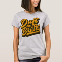 Daft As Brush Yorkshire Anglais Tee - shirt Idiom