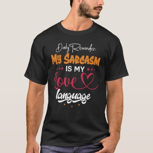 T-shirt Daily Reminder My Sarcasm Is My Love Tongue (Devant)
