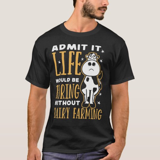 T-shirt Dairy Farmer Life Would Be Boring Without Dairy Fa (Devant)