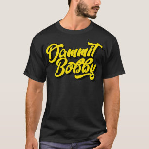 T-shirt Dammit Bobby