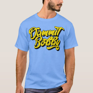 T-shirt Dammit Bobby
