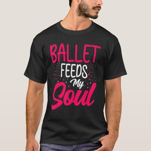 T-shirt Dance Ballet Feeds My Soul Ballet Dancing Dancer (Devant)